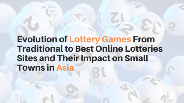 Evolution of Lottery Games From Traditional to Best Online Lotteries Sites and Their Impact on Small Towns in Asia